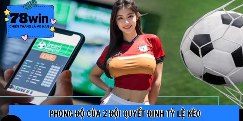 Phong độ của 2 đội quyết định tỷ lệ kèo