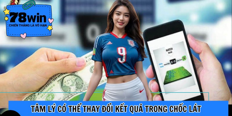 Tâm lý có thể thay đổi kết quả trong chốc lát